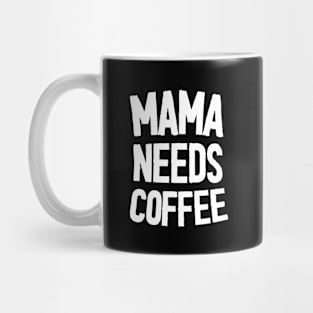 Mama Needs Coffee - Mother's Day Funny Gift Mug